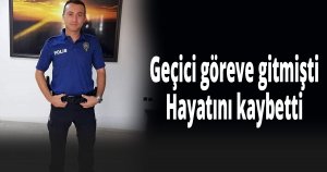 Geçici göreve gitmişti
