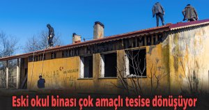 Eski okul binası çok amaçlı tesise dönüşüyor