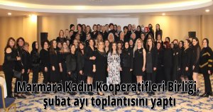 Marmara Kadın Kooperatifleri Birliği, şubat ayı toplantısını yaptı