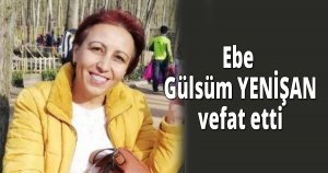 Ebe Gülsüm YENİŞAN vefat etti