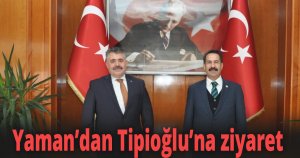 Yaman’dan Tipioğlu’na ziyaret