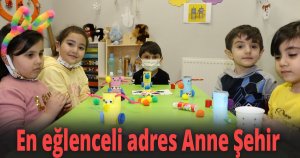 En eğlenceli adres Anne Şehir