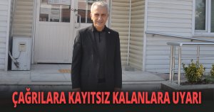 ÇAĞRILARA KAYITSIZ KALANLARA UYARI