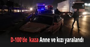 D-100’de üç aracın karıştığı kazada anne ve kızı yaralandı