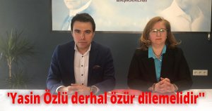 'Yasin Özlü derhal özür dilemelidir''