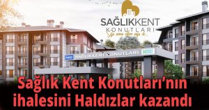  Sağlık Kent Konutları’nın ihalesini Haldızlar kazandı