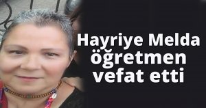 Hayriye Melda Öğretmen vefat etti