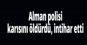 Alman polisi karısını öldürdü, intihar etti
