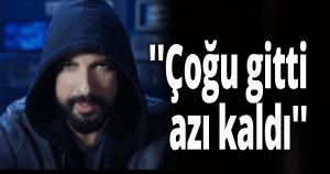 ''Çoğu gitti azı kaldı''