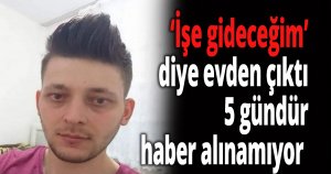İşe gideceğim’ diye evden çıktı