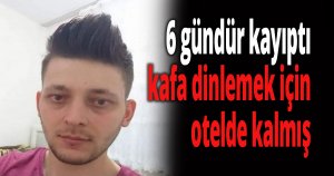 6 gündür kayıptı, kafa dinlemek için otelde kalmış