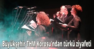 Büyükşehir THM Korosu’ndan türkü ziyafeti