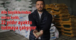 Aile büyüklerinden miras kaldı, 22 yıldır ayakta tutmaya çalışıyor