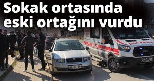Sokak ortasında eski ortağını vurdu