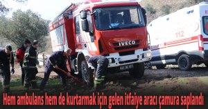 Hem ambulans hem de kurtarmak için gelen itfaiye aracı çamura saplandı