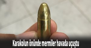 Karakolun önünde mermiler havada uçuştu