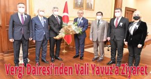 Vergi Dairesi’nden Vali Yavuz’a Ziyaret