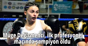  Müge Değirmenci, ilk profesyonel maçında şampiyon oldu