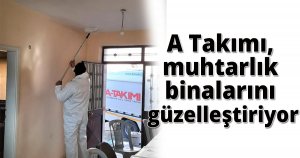 A Takımı, muhtarlık binalarını güzelleştiriyor