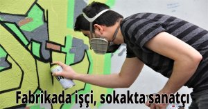 Fabrikada işçi, sokakta sanatçı