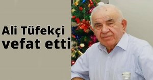 Ali Tüfekçi vefat etti