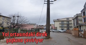 Yol ortasındaki direk şaşkına çeviriyor