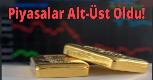 Piyasalar alt-üst oldu!