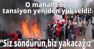 O mahallede tansiyon yeniden yükseldi