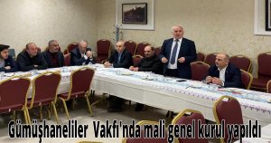 Gümüşhanaliler  Vakfı'nda mali genel kurul yapıldı