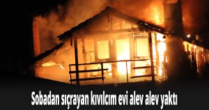 Sobadan sıçrayan kıvılcım evi alev alev yaktı