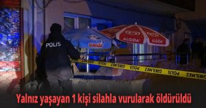 Yalnız yaşayan 1 kişi silahla vurularak öldürüldü