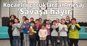 Kocaelili çocuklardan mesaj: 'Savaşa hayır'