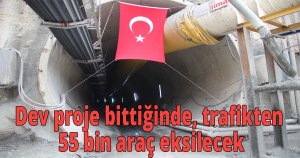 Dev proje bittiğinde, trafikten 55 bin araç eksilecek