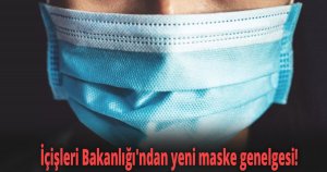 İçişleri Bakanlığı'ndan yeni maske genelgesi!