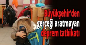 Büyükşehir’den gerçeği aratmayan deprem tatbikatı