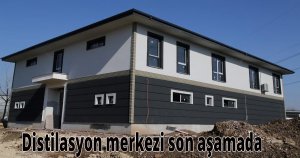 Distilasyon merkezi son aşamada