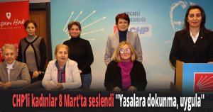 CHP’li kadınlar 8 Mart’ta seslendi 