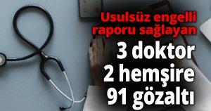 3 doktor, 2 hemşire, 91 gözaltı