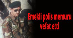Emekli polis memuru vefat etti