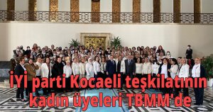 İYİ parti Kocaeli teşkilatının kadın üyeleri TBMM'de