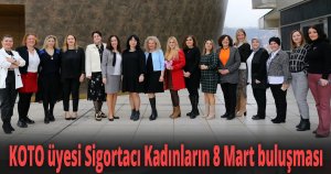 KOTO üyesi Sigortacı Kadınların 8 Mart buluşması