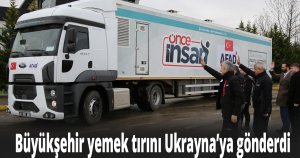Büyükşehir yemek tırını Ukrayna’ya gönderdi