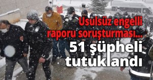 Usulsüz engelli raporu soruşturması...