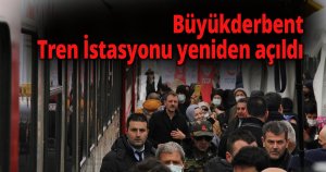 Büyükderbent Tren İstasyonu yeniden açıldı 