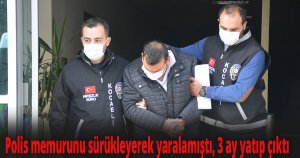 Polis memurunu sürükleyerek yaralamıştı