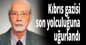 Kıbrıs gazisi son yolculuğuna uğurlandı