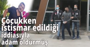  Çocukken istismar edildiği iddiasıyla adam öldürmüş