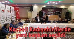 Kocaeli Kadışehirlilerde yeni başkan seçildi
