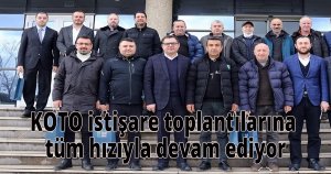 KOTO istişare toplantılarına tüm hızıyla devam ediyor