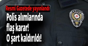 Polis alımlarında flaş karar!
